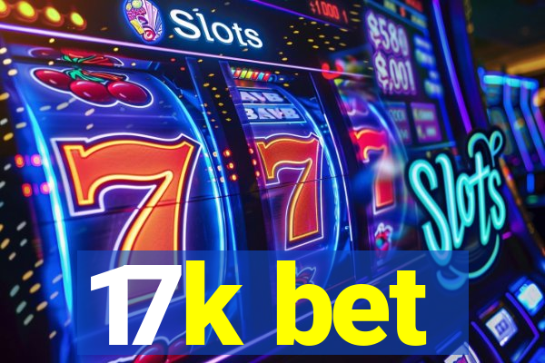 17k bet
